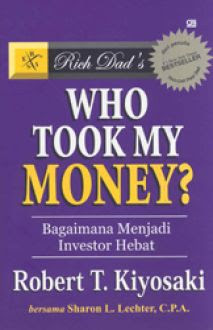 Rich Dad's Who Took My Money : Bagaimana Menjadi Investor Hebat