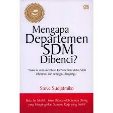 Mengapa departemen sdm dibenci? : buku ini akan membuat departemen sdm anda disayangi!