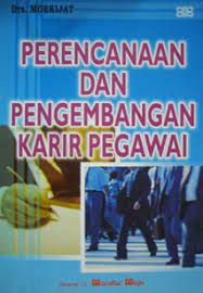 Perencanaan dan pengembangan karir pegawai / Moekijat.