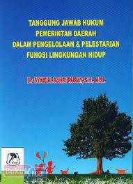 Tanggung jawab hukum pemerintah daerah dalam pengelolaan & pelestarian fungsi lingkungan hidup