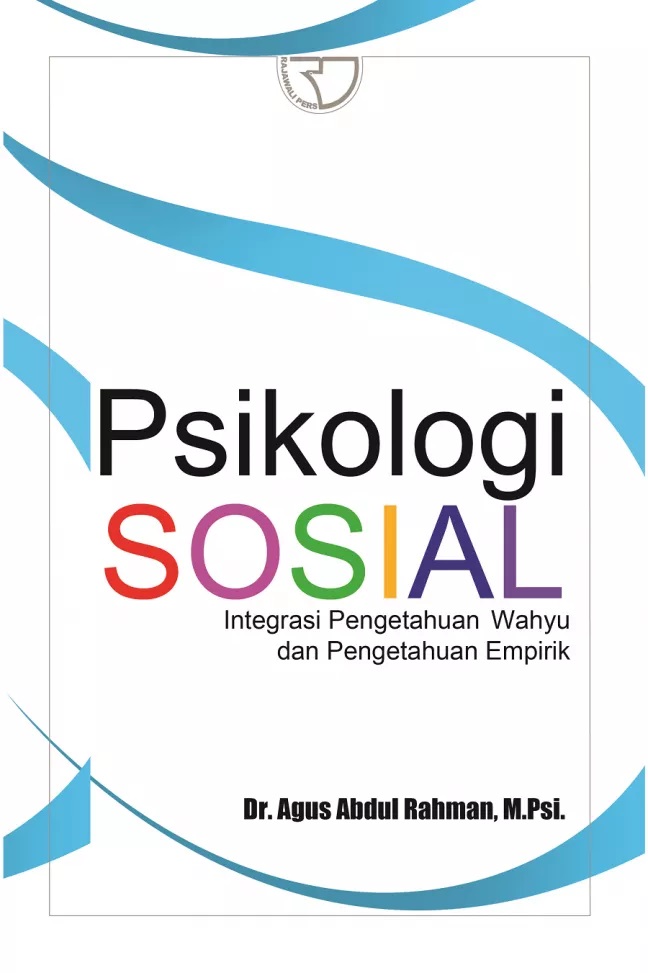 Psikologi sosial :  integrasi pengetahuan wahyu dan pengetahuan empirik / Agus Abdul Rahman