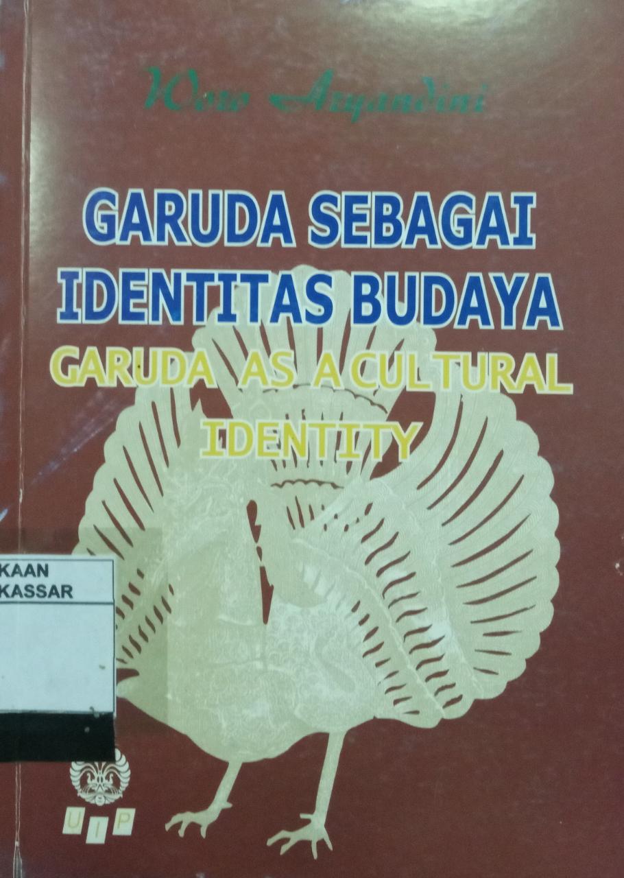 Garuda Sebagai Identitas Budaya :  Garuda AS a Cultural Identity / Woro Aryandini; editor Sugiarta Sriwibawa
