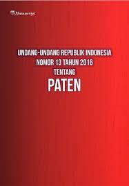 Undang-undang Republik Indonesia nomor 13 tahun 2016 : tentang paten