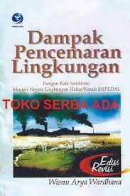 Dampak pencemaran lingkungan (Edisi Revisi) / Wisnu Arya Wardhana