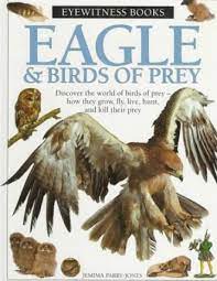 Eyewitness eagle and birds of prey / Jemima Parry-Jones ; photographer, Frank Greenaway ; projest editor, David Pickering ; art editor, Kato Poynor ; asisstant editor, Julie Ferris ; managing editor, GIll Denton ; managing art editor, Julia Harris