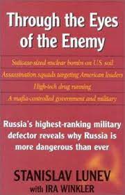 Through The Eyes of The Enemy : Russia's Highest Ranking Military Defector Reveals Why Russia is More Dangerous than Ever