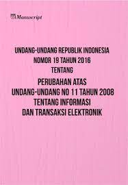 Undang-Undang Republik Indonesia nomor 19 tahun 2016 tentang perubahan atas Undang-Undang no 11 tahun 2008 : tentang informasi dan transaksi elektronik