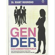 Gender dan administrasi publik :  studi tentang kualitas kesetaraan gender dalam administrasi publik Indonesia pasca reformasi 1998-2002 / Riant Nugroho. Desain Cover, Joko Supriyanto; Tata Letak, Pustaka Design;