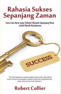 Rahasia Sukses Sepanjang Zaman : Cara-cara Kuno yang Terbukti Mujarab Sepanjang Masa untuk Meraih Kesuksesan