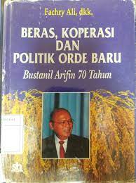 Beras, koperasi, dan politik orde baru : Bustamil Arifin 70 tahun