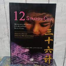 12 strategi Cina :  menerapkan kearifan Cina kuno pada dunia usaha / Wee Chou Hou, Lan Luh Luh ; penerjemah, Zulfan Fad Aris