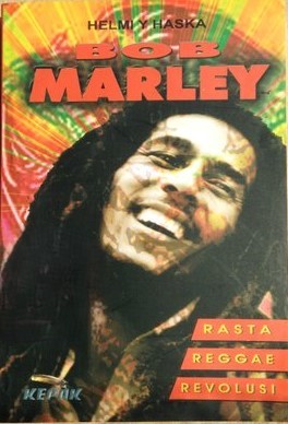 Bob Marley :  rasta, reggae, revolusi / Helmi Y. Haska
