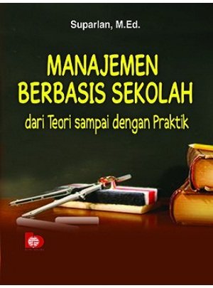 Manajemen berbasis sekolah (MBS) :  dari teori sampai praktik / Suparlan; editor: Suryani