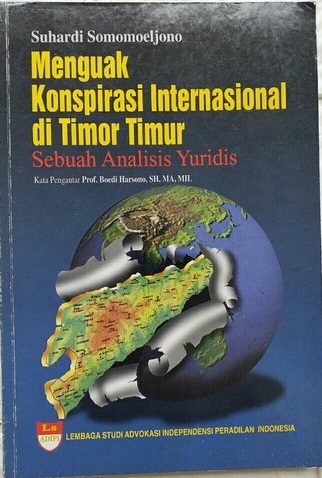 Menguak konspirasi internasional di Timor Timur : sebuah analisis yuridis