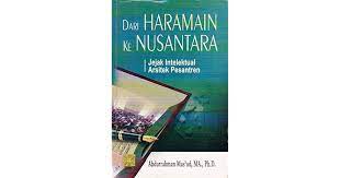 Dari haramain ke nusantara : jejak intelektual arsitek pesantren