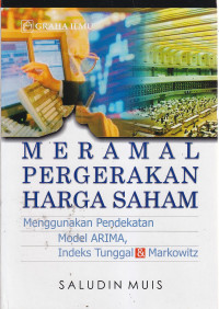 Meramal pergerakan harga saham menggunakan pendekatan model ARIMA, indeks tunggal dan markowitz