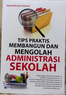 Tips praktis membangun dan mengolah administrasi sekolah