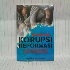 Berantas korupsi reformasi : catatan kritis BW
