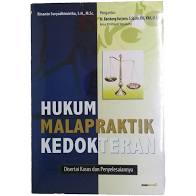 Hukum malapraktik kedokteran : disertai kasus dan penyelesaiannya