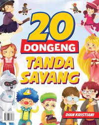 20 Dongeng tanda sayang / Dian Kristiani ; editor, D. Kurniawan, desain sampul dan isi, Wendy Arief, penata letak isi, Diyantomo, ilustrator, Gadis Febriani.