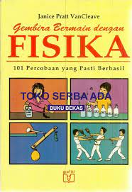 Gembira Bermain Dengan Fisika :  101 Percobaan Yang Pasti Berhasil / Janice Pratt Vancleave; Penerjemah: Dadi Pakar