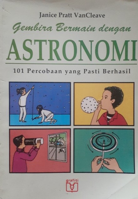 Gembira bermain dengan astronomi :  101 Percobaan yang pasti berhasil / Janice Pratt VanCleave ; penerjemah, Dadi Pakar ; ilustrator, Barbara Clark