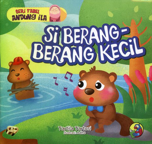 Si berang-berang kecil : seri fabel Andung Ila