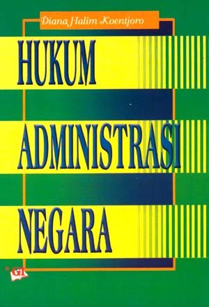 Hukum Administrasi Negara / Diana Halim Koentjoro