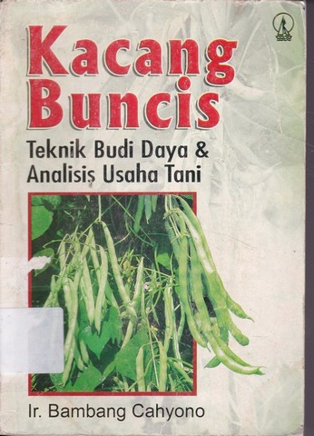 Kacang Buncis : Teknik Budi Daya & Analisis Usaha Tani