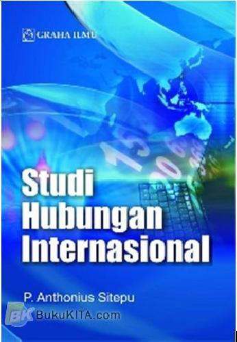 Studi Hubungan Internasional / Penulis P.Anthonius Sitepu
