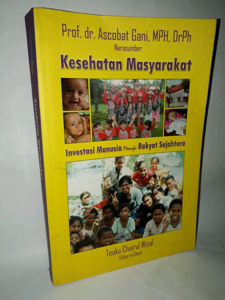 Kesehatan Masyarakat :  Investasi Manusia Menuju Rakyat Sejahtera / Penulis Ascobat Gani