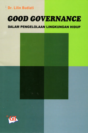 Good Governance :  dalam Pengelolaan Lingkungan Hidup / Lilin Budiati; Editor, Risman Sikumbang; Desain Cover, Ghalia Indonesia; Desain Isi, Asmadianto