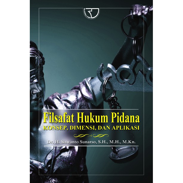 Filsafat Hukum Pidana : Konsep, Dimensi, dan Aplikasi