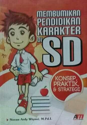 Membumikan pendidikan karakter di SD : Konsep, praktik, & strategi