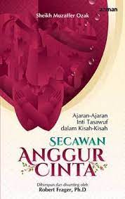 Secawan anggur cinta : ajaran-ajaran inti tasawuf dalam kisah-kisah