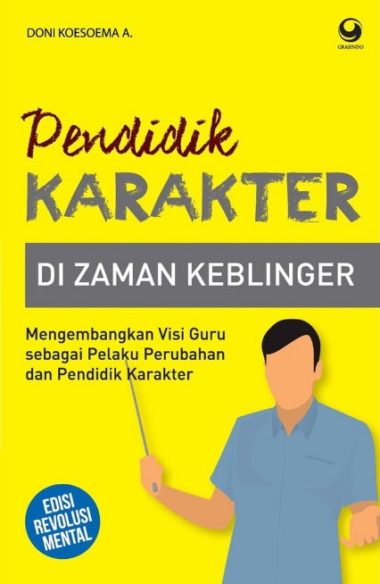 Pendidik Karakter di Zaman Keblinger : Mengembangkan visi guru sebagai pelaku perubahan dan pendidikan karakter