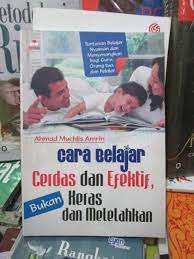 Cara belajar cerdas dan efektif, bukan keras dan melelahkan