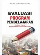 Evaluasi program pembelajaran : panduan praktis bagi pendidik dan calon pendidik