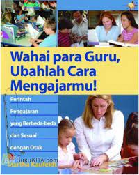 Wahai para guru, ubahlah cara mengajarmu! : perintah pengajaran yang berbeda-beda dan sesuai dengan otak