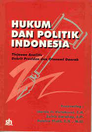 Hukum dan politik indonesia :  tinjauan anallitis dekrit presiden dan otonomi daerah / Martin H. Hutabarat