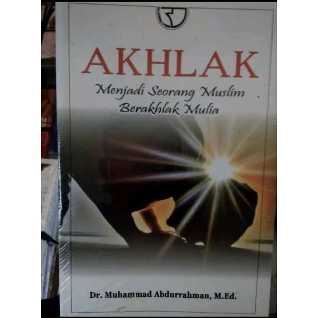 Akhlak :  menjadi seorang muslim berakhlak mulia / Dr. Muhammad Abdurrahman, M.Ed