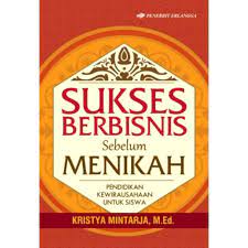 Sukses Berbisnis Sebelum Menikah / Pengarang : Kristya Mintarja , M.Ed.