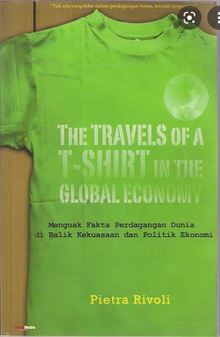 The travels of a t-shirt in the global economi : Menguak fakta perdagangan dunia di balik kekuasaan dan politik ekonomi