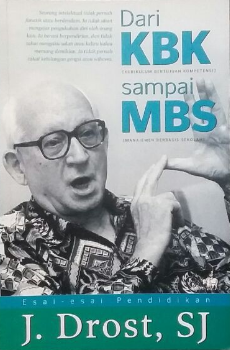 Dari KBK [kurikulum bertujuan kompetensi] sampai MBS [manajemen berbasis sekolah] / J. Drost