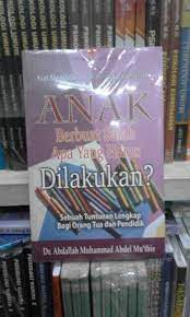 Anak berbuat salah, apa yang harus dilakukan? : kiat mendidik anak berdasarkan Islam dan metode ilmiah