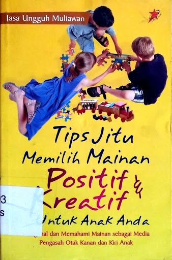 Tips Jitu Memilih Mainan Positif dan Kreatif Untuk anak Anda : Mengenal dan memahami mainan sebagai media pengasah otak kanan dan kiri anak