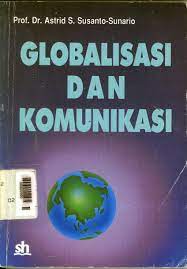 Globalisasi dan Komunikasi / Astrid Susanto-Sunario