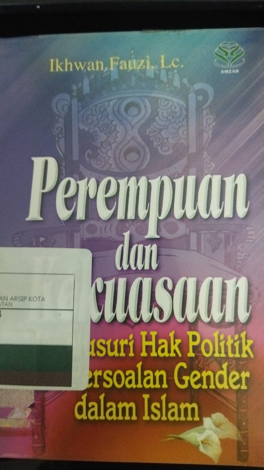 Perempuan dan kekuasaan : menelusuri Hak Politik dan Persoalan Gender dalam Islam