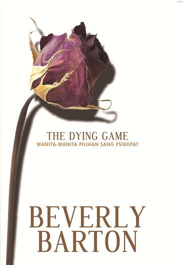 The dying game : wanita-wanita pilihan sang psikopat / Beverly Barton ; penerjemah, Reni Yuniawati, Maria Asri Prahesti ; penyunting, Mayan Kalingi