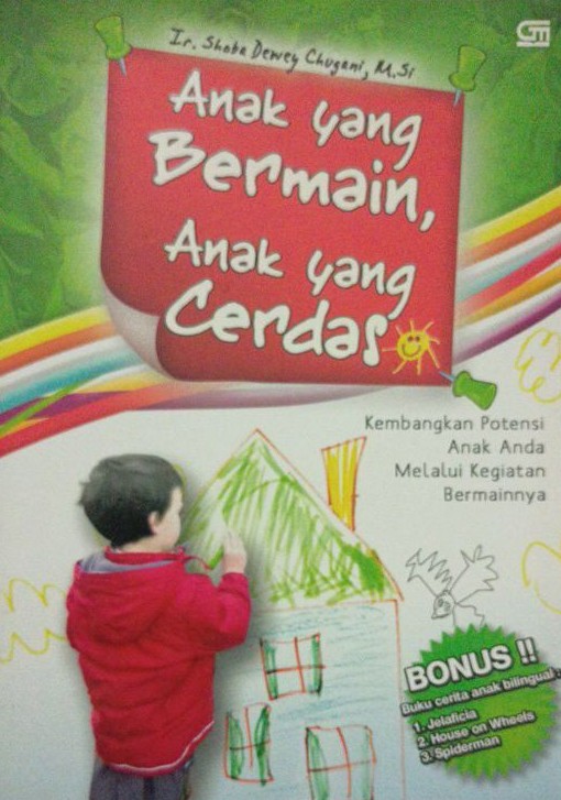 Anak yang cerdas, Anak yang bermain :  Lembangkan potensi anak Anda melalui kegiatan bermainnya / Shoba Dewey Chugani